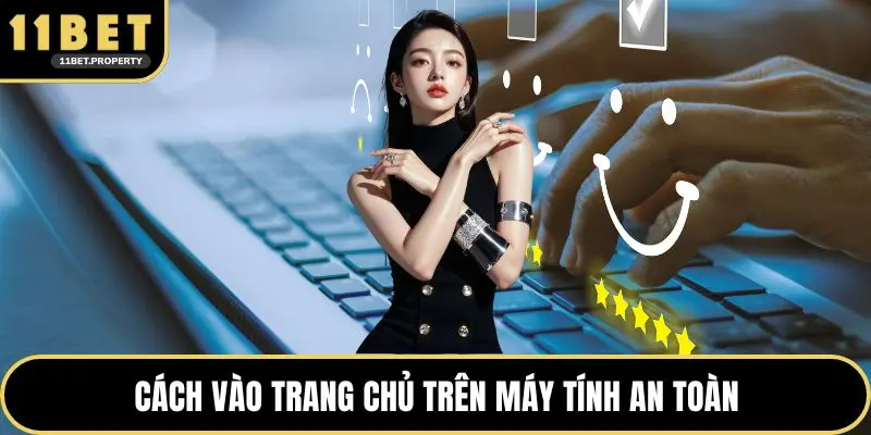 Cách vào trang chủ trên máy tính an toàn