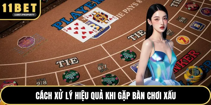 Cách xử lý hiệu quả khi gặp bàn chơi xấu