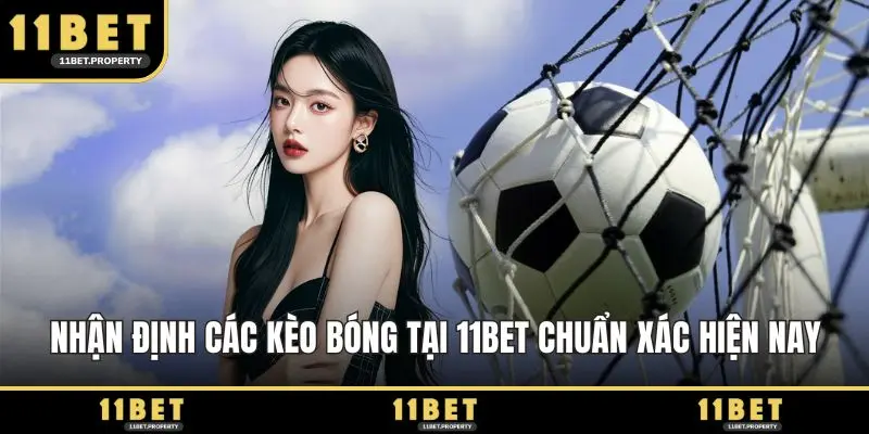 Nhận định các kèo bóng tại 11BET