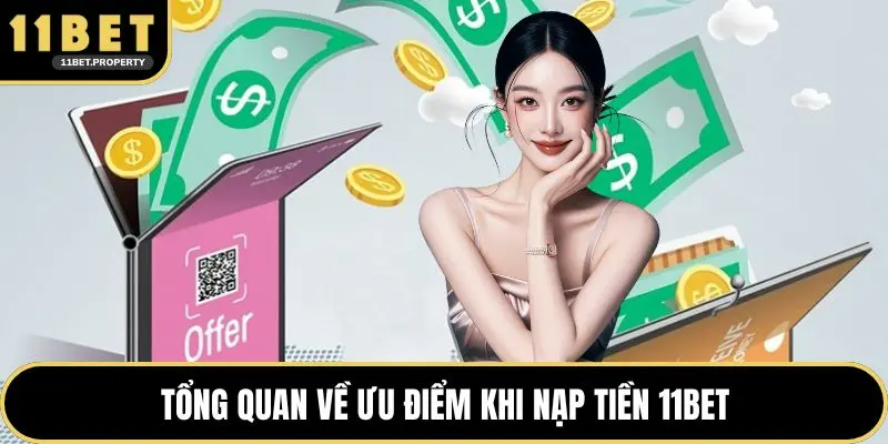 Tổng quan về ưu điểm khi nạp tiền 11BET