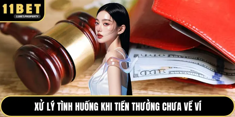 Xử lý tình huống khi tiền thưởng chưa về ví